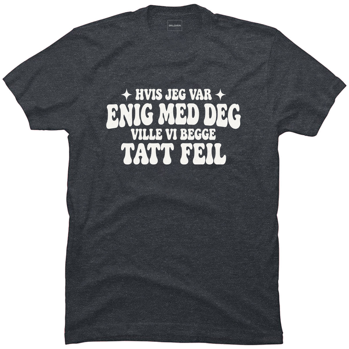 Hvis jeg var enig med deg ville vi begge tatt feil