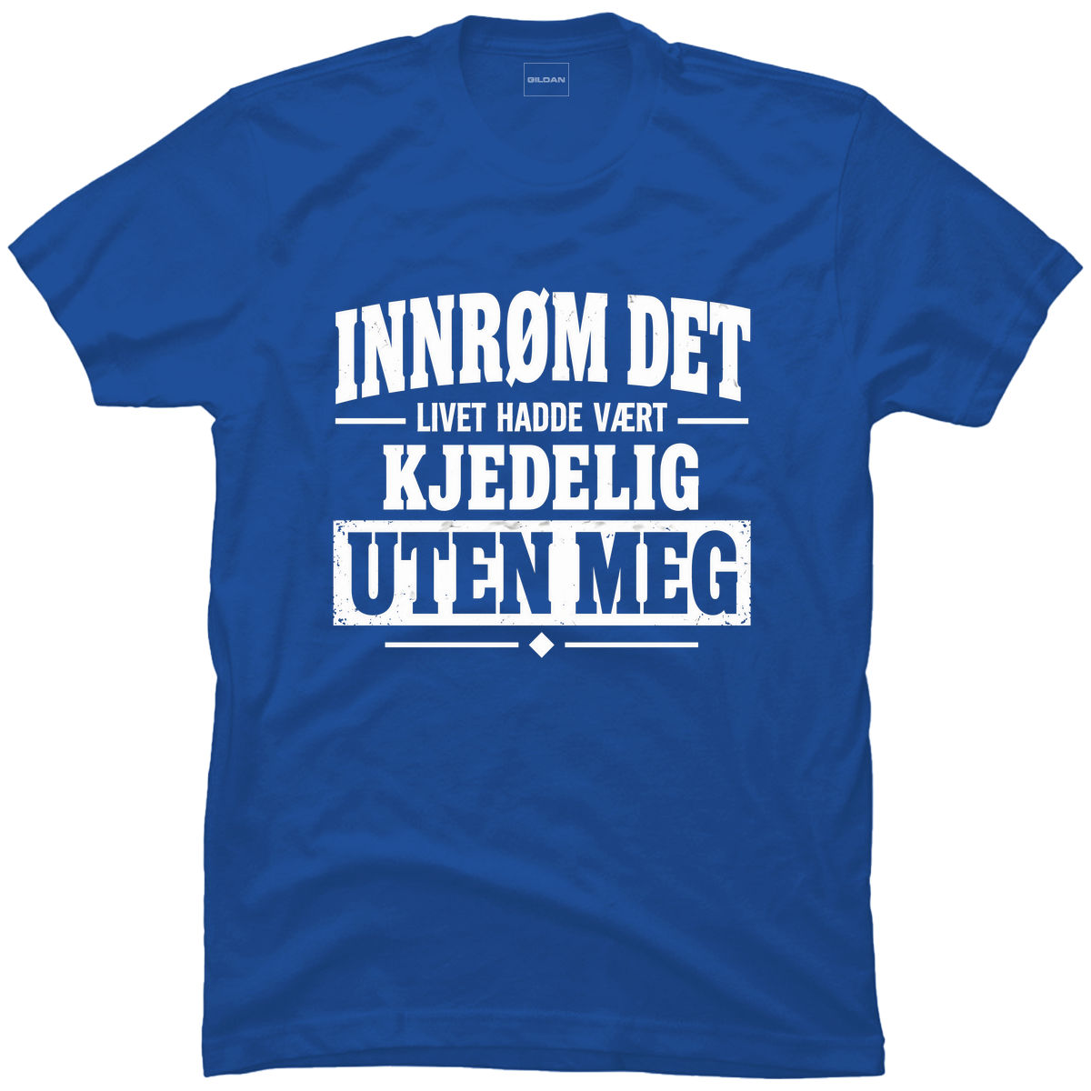 Livet hadde vært kjedeligere uten meg