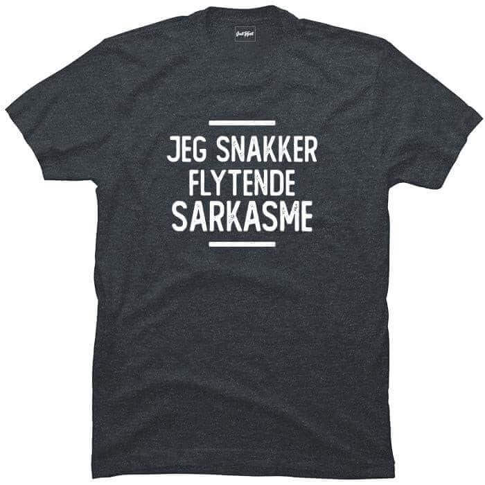 Jeg snakker flytende sarkasme.