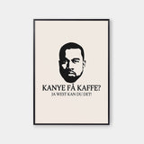 Kanye få kaffe?