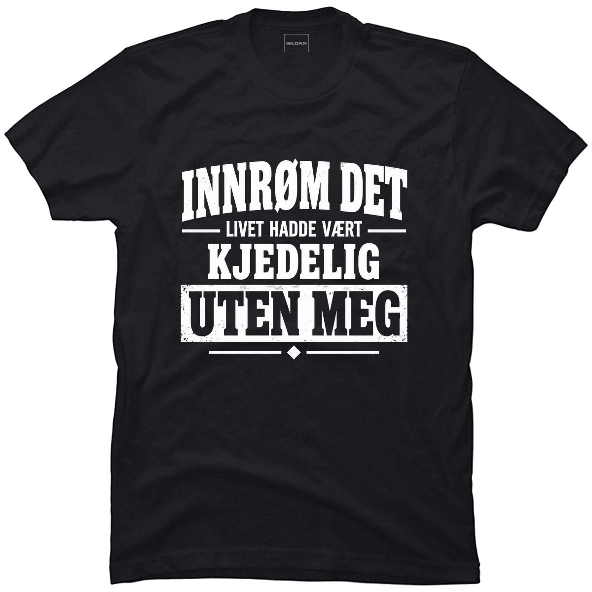 Livet hadde vært kjedeligere uten meg