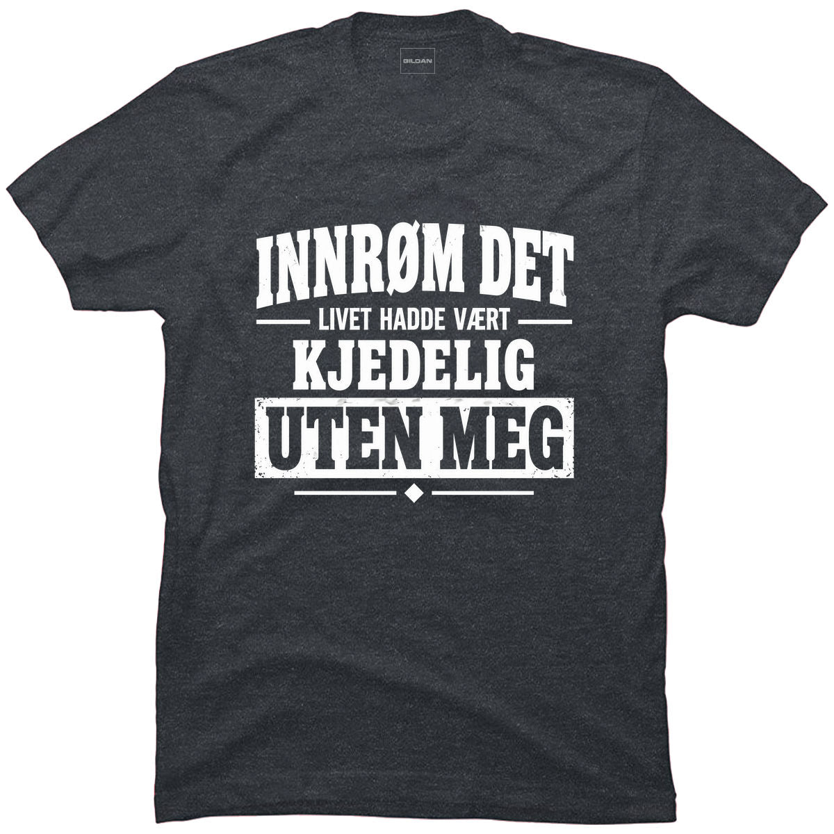 Livet hadde vært kjedeligere uten meg