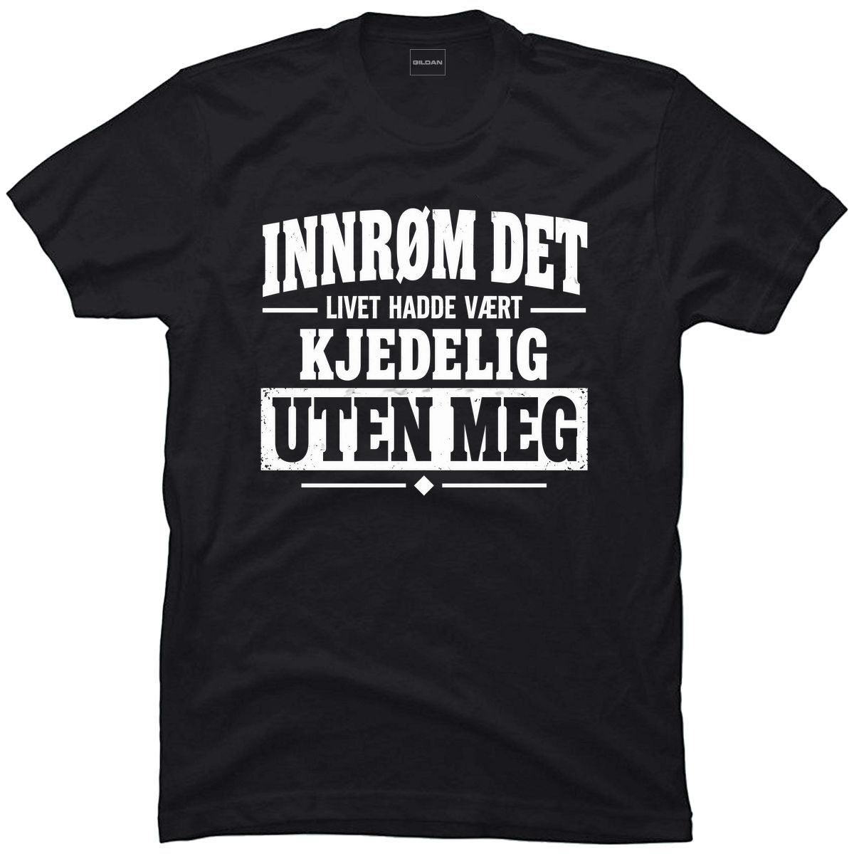 Livet hadde vært kjedeligere uten meg