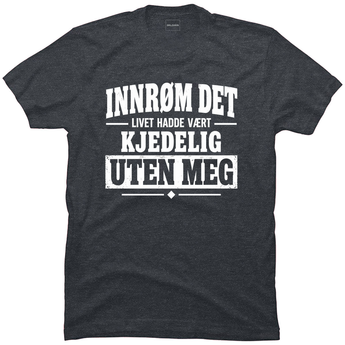 Livet hadde vært kjedeligere uten meg