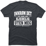 Livet hadde vært kjedeligere uten meg