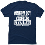 Livet hadde vært kjedeligere uten meg