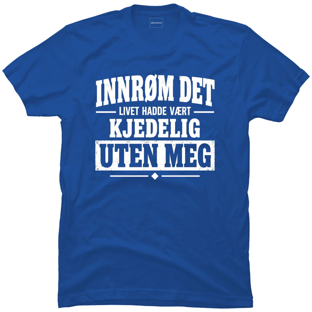 Livet hadde vært kjedeligere uten meg