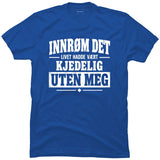 Livet hadde vært kjedeligere uten meg