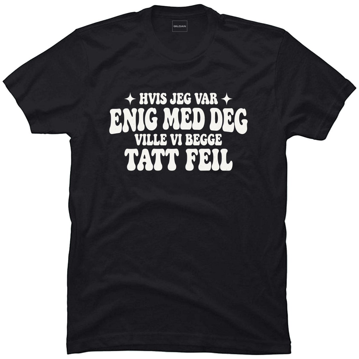 Hvis jeg var enig med deg ville vi begge tatt feil