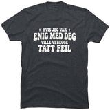 Hvis jeg var enig med deg ville vi begge tatt feil