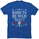 Born to be wild – men bare til klokka ti