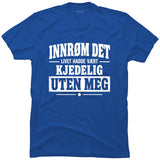 Livet hadde vært kjedeligere uten meg