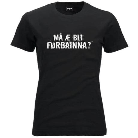 Må æ bli førbainna.