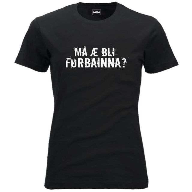 Må æ bli førbainna.
