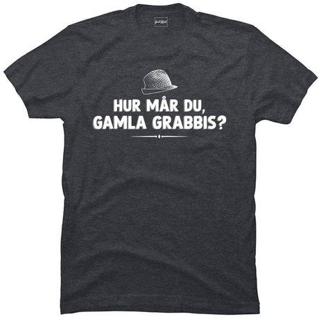 Hur mår du gamla grabbis?.