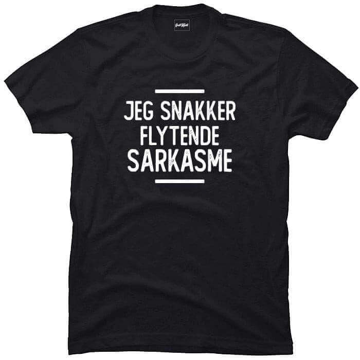 Jeg snakker flytende sarkasme.