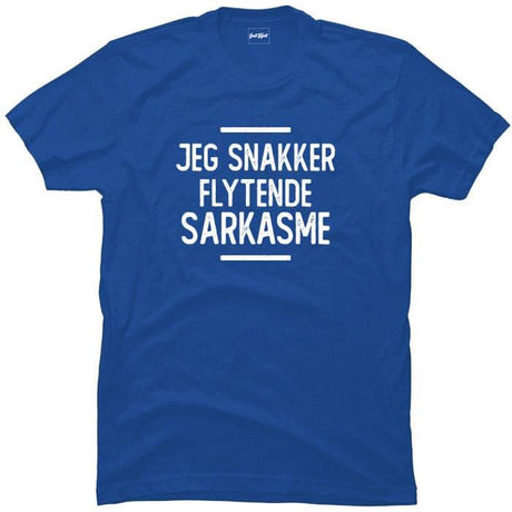 Jeg snakker flytende sarkasme.
