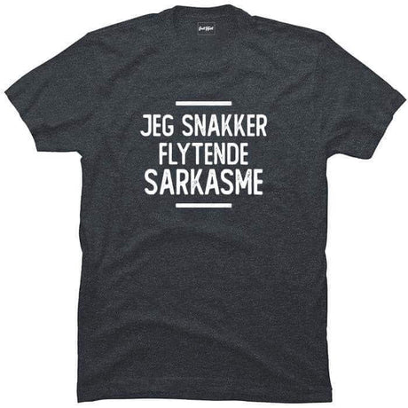 Jeg snakker flytende sarkasme.