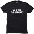 Må æ bli førbainna?.
