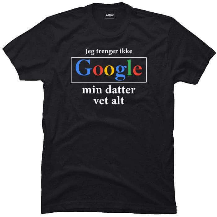 Jeg trenger ikke google, min datter vet alt.
