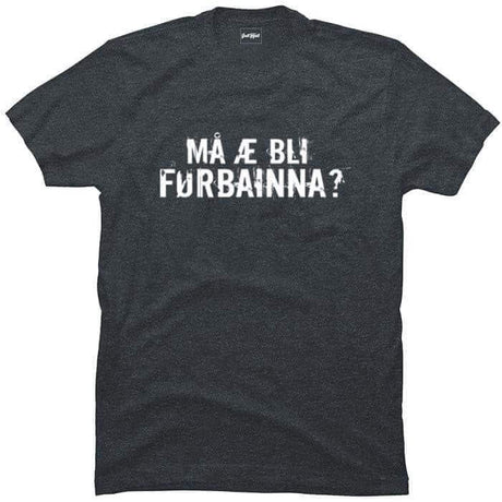 Må æ bli førbainna?.